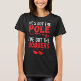 Women I Like His Pole T-shirt - Men I Like her Bobbers Tshirt