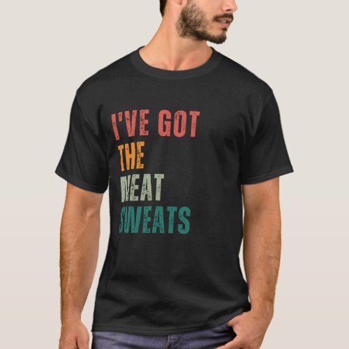 Ive Got the Meat Sweats T_Shirt