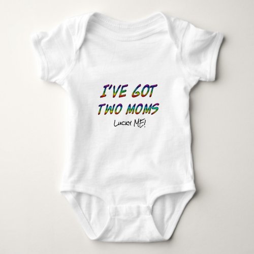 Ive got two moms lucky me Quote Typography LGBT Baby Bodysuit