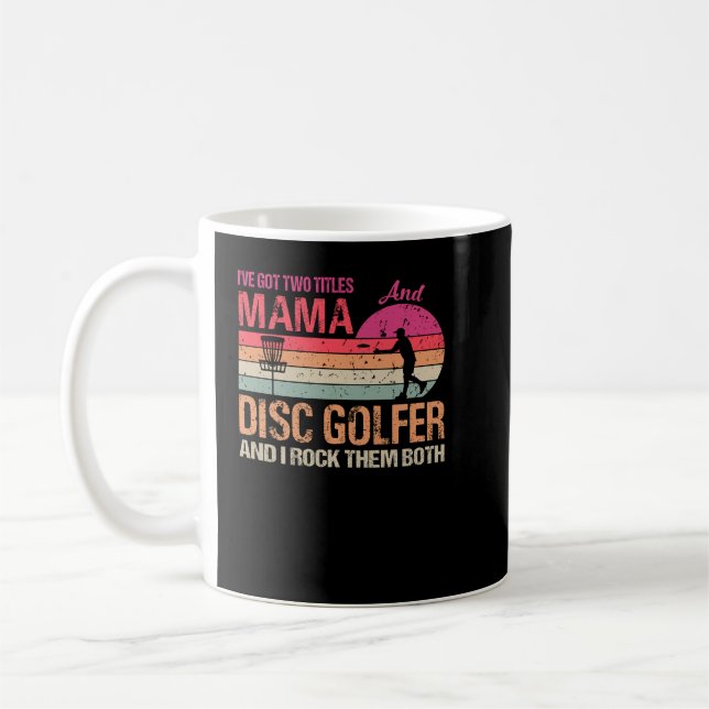 I've Got Two Titles Mama And Disc Golfer And I Roc Coffee Mug (Left)