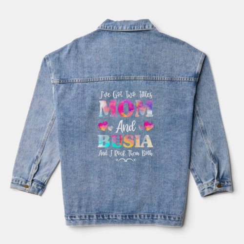 Ive Got Two Titles Mom  Busia  For Women Mothers Denim Jacket