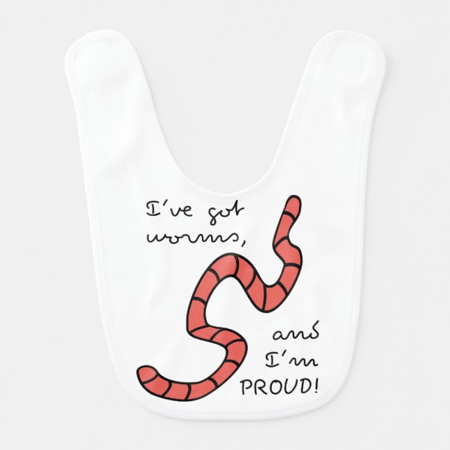 I've got worms, and I'm proud Baby Bib (Front)