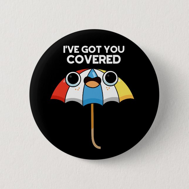 I've Got You Covered Funny Umbrella Pun Dark BG Button (Front)