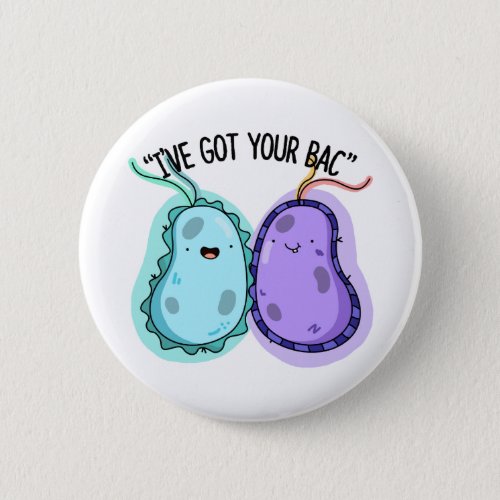 Ive Got Your Bac Funny Bacteria Pun  Button