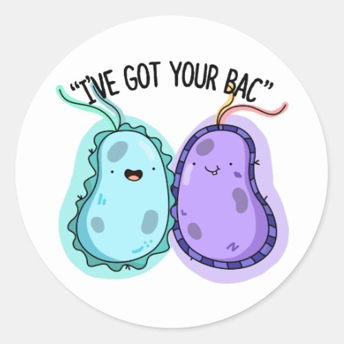 Ive Got Your Bac Funny Bacteria Pun  Classic Round Sticker