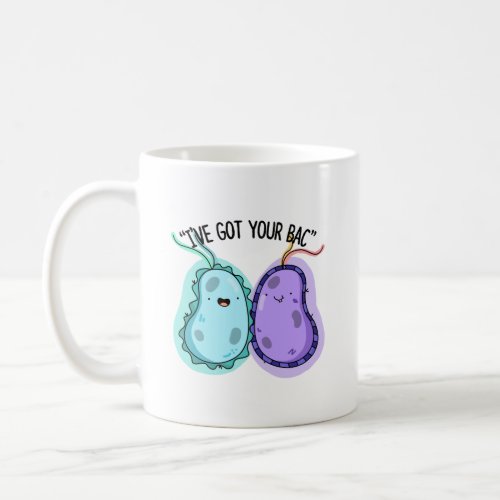 Ive Got Your Bac Funny Bacteria Pun  Coffee Mug