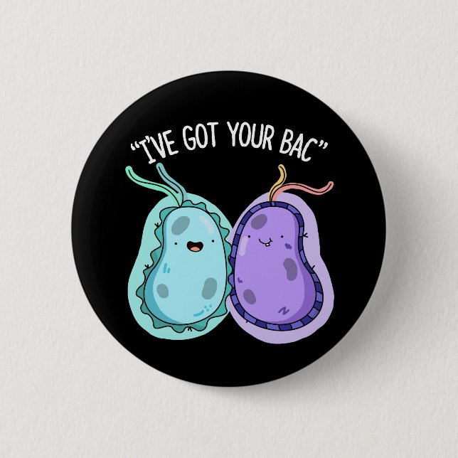 I've Got Your Bac Funny Bacteria Pun Dark BG Button (Front)