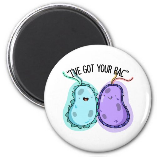 Ive Got Your Bac Funny Bacteria Pun  Magnet