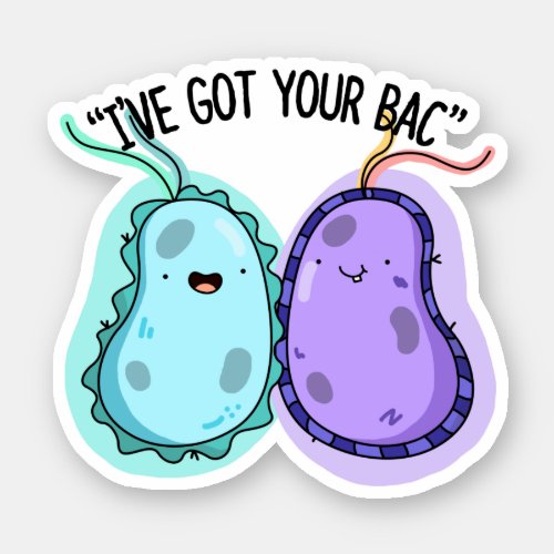 Ive Got Your Bac Funny Bacteria Pun  Sticker