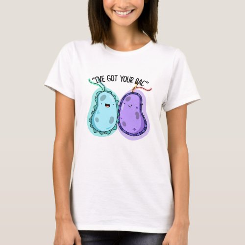 Ive Got Your Bac Funny Bacteria Pun  T_Shirt