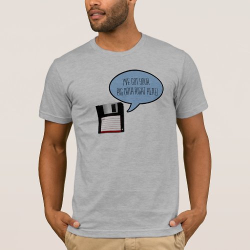 Ive Got Your Big Data Right Here T_shirt