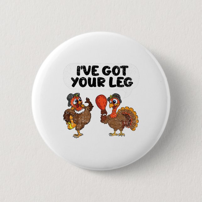 Ive Got Your Leg Thanksgiving Day Funny Turkey Fal Button (Front)