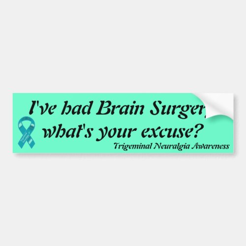 Ive had brain surgery whats your excuse bumper sticker