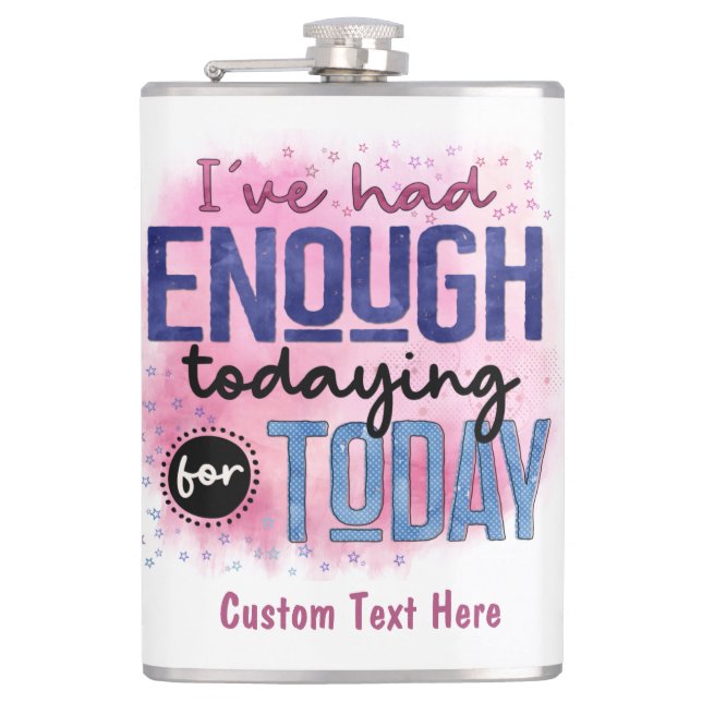 I've Had Enough Todaying For Today Quote Funny Flask (Front)
