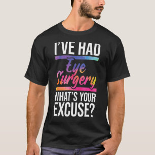I've Had Eye Surgery - Cataract Survivor Glaucoma T-Shirt