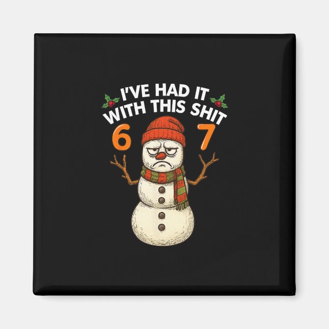 I've Had It With This 67 Meme Christmas Snowman 67 Magnet (Front)