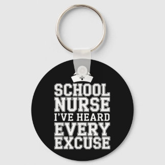 Ive Heard Every Excuse Funny School Nurse Keychain