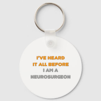 I've Heard It All Before .. Neurosurgeon Keychain
