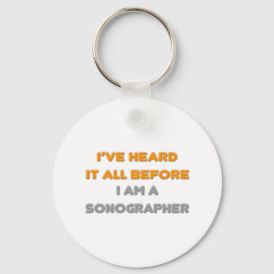 I've Heard It All Before .. Sonographer Keychain