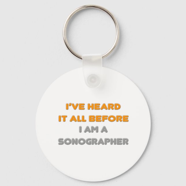 I've Heard It All Before .. Sonographer Keychain (Front)