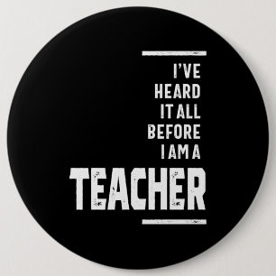 I've Heard It All, I Teach Button