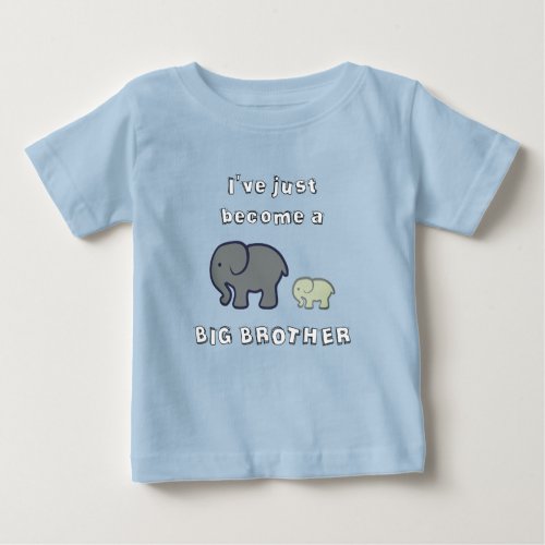 Ive just become a BIG BROTHER Baby T_Shirt