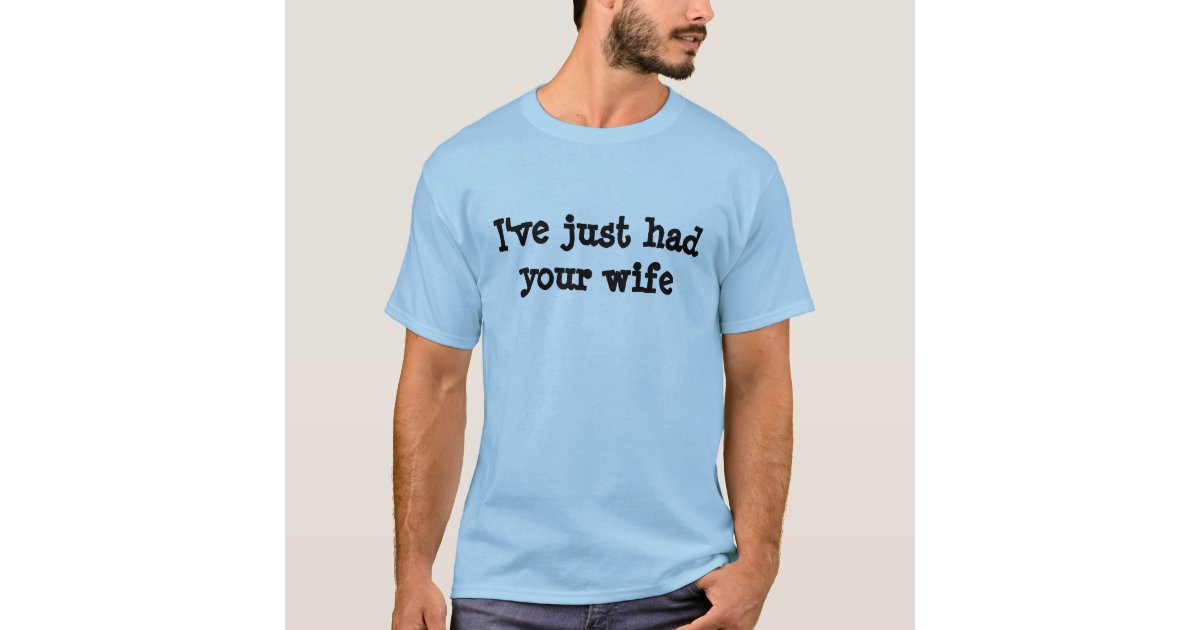 Ive Just Had Your Wife Cuckold Bull Mens T Shirt