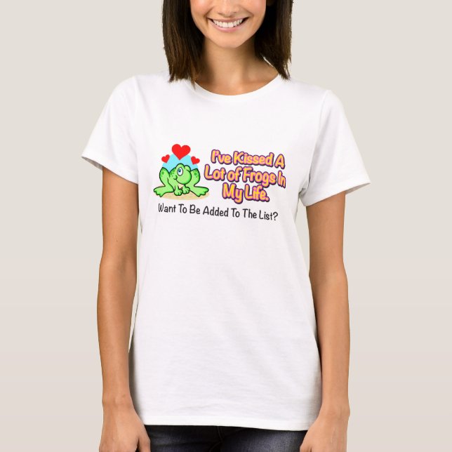 "I've Kissed a Lot of Frogs" Womans Shirt (Front)