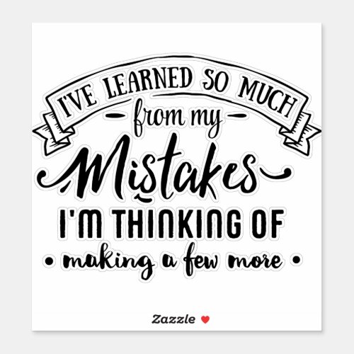Ive learned so much from my mistakes humor sticker