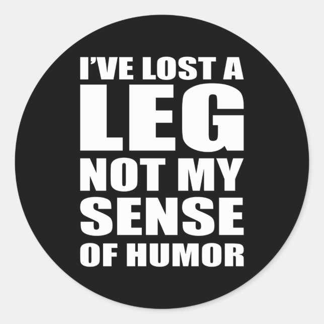 I've Lost A Leg Funny Amputee Prosthetic Surgery Classic Round Sticker (Front)