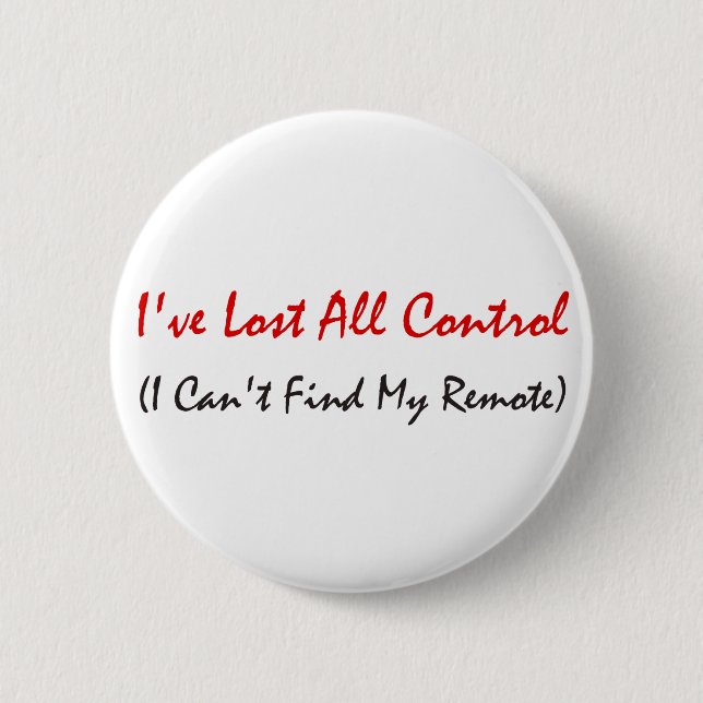I've Lost All Control Pinback Button (Front)