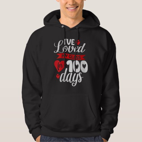 Ive Loved My Class For 100 Days Of School 100th D Hoodie