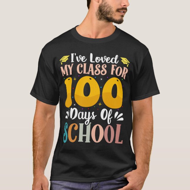 I've loved My Class For 100 Days Of School 100th d T-Shirt (Front)