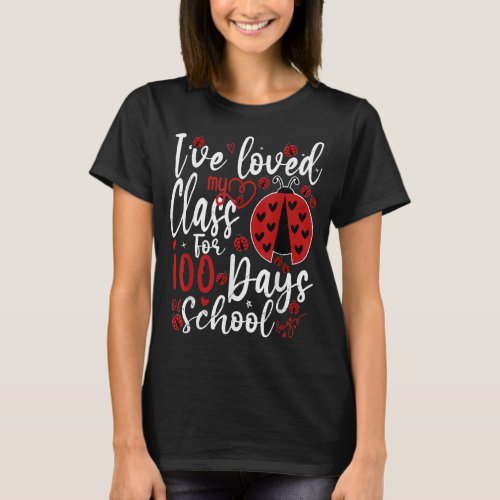 Ive Loved My Class For 100 Days Of School Ladybug T_Shirt