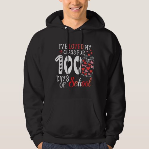 Ive Loved My Class For 100 Days Of School Teacher Hoodie