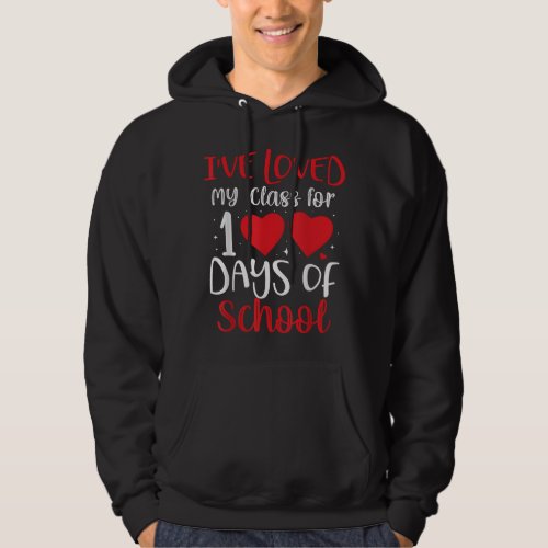 Ive Loved My Class For 100 Days of School Teacher Hoodie