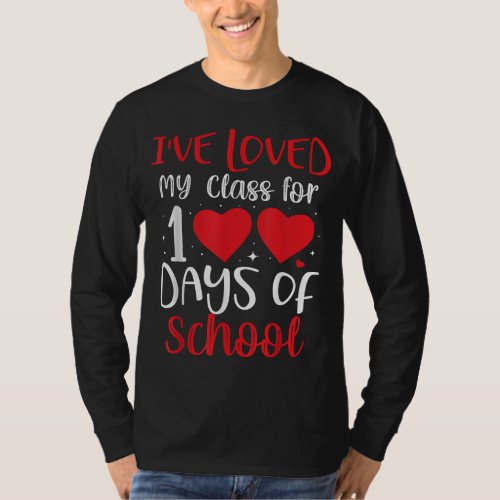 Ive Loved My Class For 100 Days of School Teacher T_Shirt