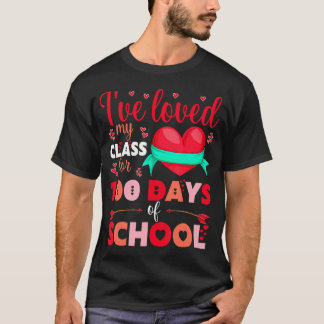 I'Ve Loved My Class For 100 Days Of School Teacher T-Shirt