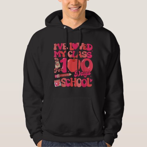 Ive Loved My Class For 100 Days School Valentine  Hoodie