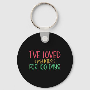 I've Loved My Kids For 100 Days Teacher 100 Days O Keychain