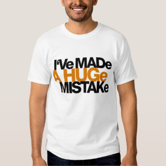 Mistake T-Shirts & Shirt Designs | Zazzle