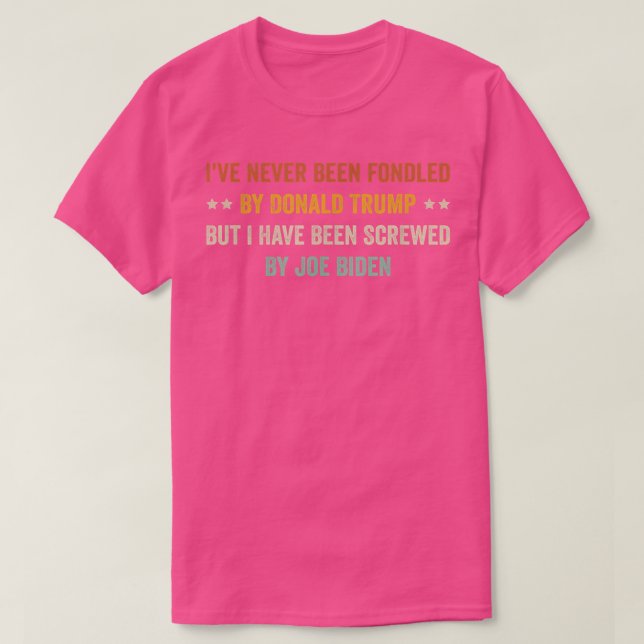 I've Never Been Fondled By Donald Trump But I Have T-Shirt (Design Front)