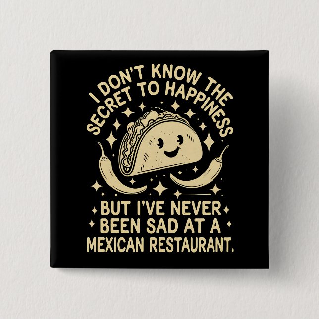 I've Never Been Sad at A Mexican Restaurant Funny Button (Front)