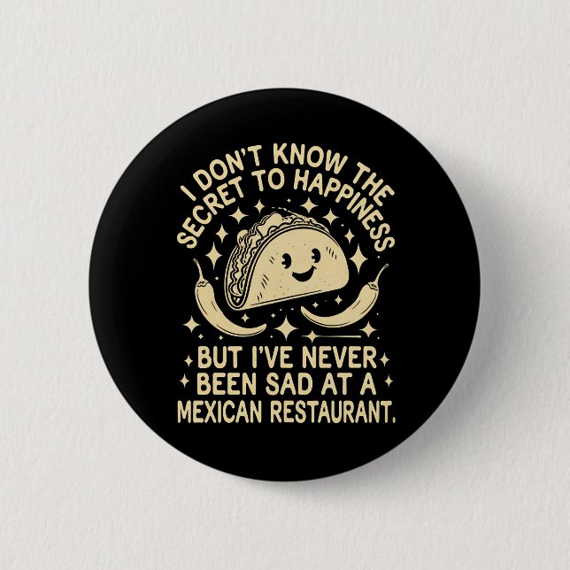 I've Never Been Sad at A Mexican Restaurant Funny Button (Front)