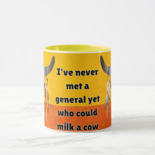 i've never met general yet who could milk a cow mug