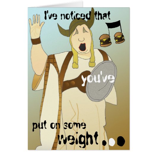 I've noticed that you've put on some weight... cards (Front)