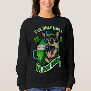Ive only had 1 in dog beers German shepherd st pat Sweatshirt