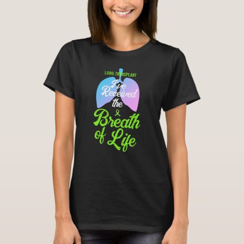 Ive Received the Breath of Life Lung Transplant  T_Shirt