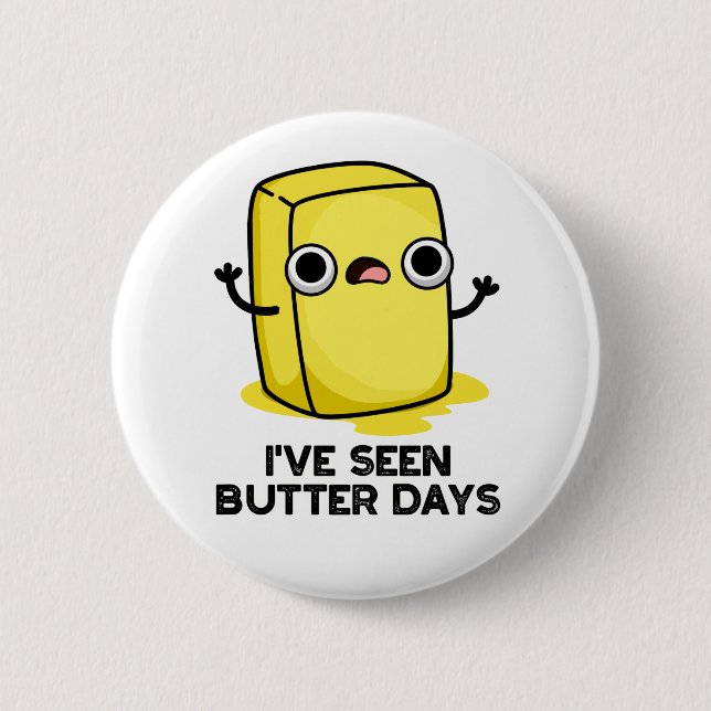 I've Seen Butter Days Funny Food Pun  Button (Front)