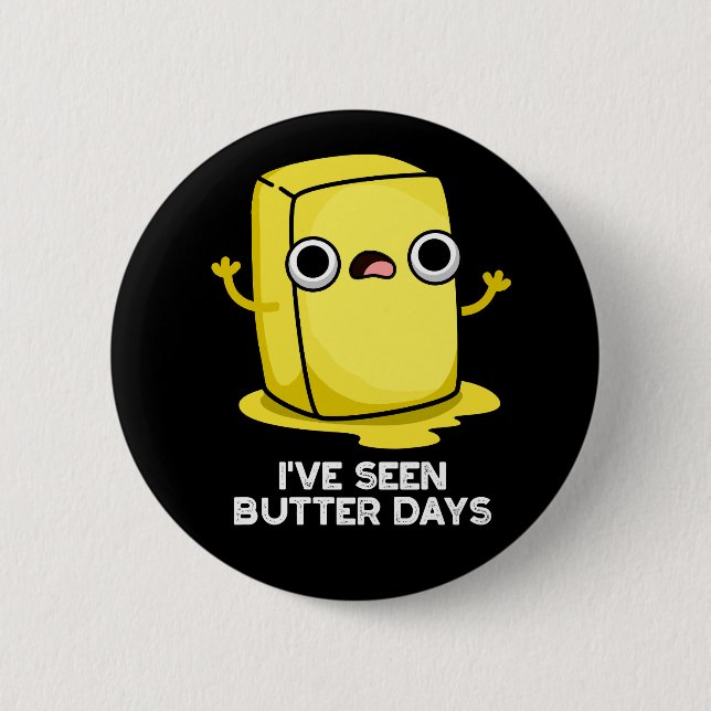 I've Seen Butter Days Funny Food Pun Dark BG Button (Front)